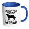 Funny Labrador Mug Screw Your Therapy I Have A Lab White 11oz Accent Coffee Mugs