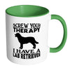 Funny Labrador Mug Screw Your Therapy I Have A Lab White 11oz Accent Coffee Mugs