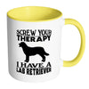 Funny Labrador Mug Screw Your Therapy I Have A Lab White 11oz Accent Coffee Mugs