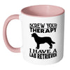 Funny Labrador Mug Screw Your Therapy I Have A Lab White 11oz Accent Coffee Mugs