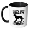 Funny Labrador Mug Screw Your Therapy I Have A Lab White 11oz Accent Coffee Mugs