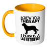 Funny Labrador Mug Screw Your Therapy I Have A Lab White 11oz Accent Coffee Mugs