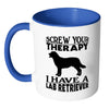 Funny Labrador Mug Screw Your Therapy I Have A Lab White 11oz Accent Coffee Mugs