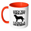 Funny Labrador Mug Screw Your Therapy I Have A Lab White 11oz Accent Coffee Mugs