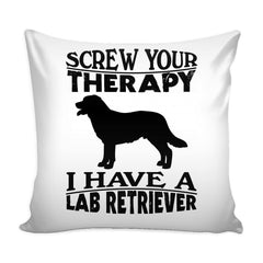Funny Labrador Retriever Graphic Pillow Cover Screw Your Therapy I Have A Lab