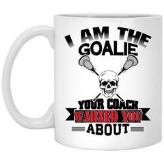 Funny Lacrosse Mug I am The Goalie Your Coach Warned About Coffee Cup 11oz White XP8434