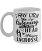 Funny Lacrosse Mug I May Look Like I'm Listening But In My Head I'm Playing Lacrosse Coffee Cup White