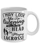 Funny Lacrosse Mug I May Look Like I'm Listening But In My Head I'm Playing Lacrosse Coffee Cup White