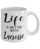 Funny Lacrosse Mug Life Is Better With Lacrosse Coffee Cup 11oz 15oz White