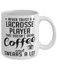 Funny Lacrosse Mug Never Trust A Lacrosse Player That Doesn't Drink Coffee and Swears A Lot Coffee Cup 11oz 15oz White