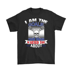 Funny Lacrosse Shirt I Am The Goalie Your Coach Warned You Gildan Mens T-Shirt