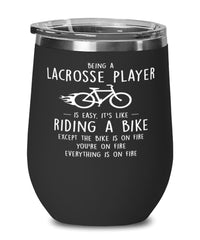 Funny Lacrosse Wine Glass Being A Lacrosse Player Is Easy It's Like Riding A Bike Except 12oz Stainless Steel Black