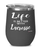 Funny Lacrosse Wine Glass Life Is Better With Lacrosse 12oz Stainless Steel Black