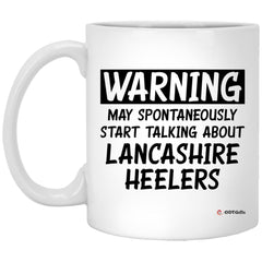 Funny Lancashire Heeler Mug Gift Warning May Spontaneously Start Talking About Lancashire Heelers Coffee Cup 11oz White XP8434