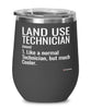 Funny Land Use Technician Wine Glass Like A Normal Technician But Much Cooler 12oz Stainless Steel Black