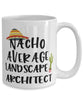 Funny Landscape Architect Mug Nacho Average Landscape Architect Coffee Cup 15oz White
