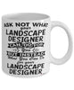 Funny Landscape Designer Mug Ask Not What Your Landscape Designer Can Do For You Coffee Cup 11oz 15oz White