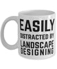 Funny Landscape Designer Mug Easily Distracted By Landscape Designing Coffee Mug 11oz White