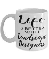 Funny Landscape Designer Mug Life Is Better With Landscape Designers Coffee Cup 11oz 15oz White