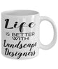 Funny Landscape Designer Mug Life Is Better With Landscape Designers Coffee Cup 11oz 15oz White