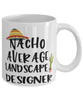 Funny Landscape Designer Mug Nacho Average Landscape Designer Coffee Mug 11oz White
