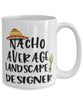 Funny Landscape Designer Mug Nacho Average Landscape Designer Coffee Cup 15oz White