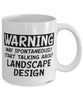 Funny Landscape Designer Mug Warning May Spontaneously Start Talking About Landscape Design Coffee Cup White