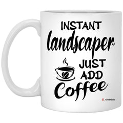 Funny Landscaper Mug Instant Landscaper Just Add Coffee Cup White XP8434
