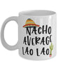 Funny Lao Lao Mug Nacho Average Lao Lao Coffee Mug 11oz White