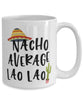 Funny Lao Lao Mug Nacho Average Lao Lao Coffee Cup 15oz White