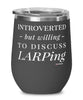 Funny LARPer Wine Glass Introverted But Willing To Discuss LARPing 12oz Stainless Steel Black