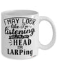 Funny LARPing Mug I May Look Like I'm Listening But In My Head I'm LARPing Coffee Cup White