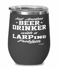 Funny LARPing Wine Glass Just Another Beer Drinker With A LARPing Problem 12oz Stainless Steel Black