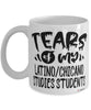 Funny Latino/Chicano Studies Professor Teacher Mug Tears Of My Latino/Chicano Studies Students Coffee Cup White
