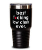 Funny Law Clerk Tumbler B3st F-cking Law Clerk Ever 30oz Stainless Steel
