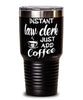 Funny Law Clerk Tumbler Instant Law Clerk Just Add Coffee 30oz Stainless Steel Black