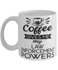 Funny Law Enforcement Officer Mug Coffee Gives Me My Law Enforcement Powers Coffee Cup 11oz 15oz White