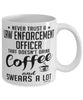 Funny Law Enforcement Officer Mug Never Trust A Law Enforcement Officer That Doesn't Drink Coffee and Swears A Lot Coffee Cup 11oz 15oz White