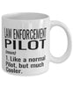 Funny Law Enforcement Pilot Mug Like A Normal Pilot But Much Cooler Coffee Cup 11oz 15oz White