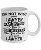Funny Lawyer Mug Ask Not What Your Lawyer Can Do For You Coffee Cup 11oz 15oz White