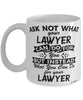 Funny Lawyer Mug Ask Not What Your Lawyer Can Do For You Coffee Cup 11oz 15oz White
