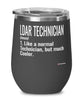 Funny LDAR Technician Wine Glass Like A Normal Technician But Much Cooler 12oz Stainless Steel Black