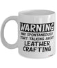 Funny Leather Crafting Mug Warning May Spontaneously Start Talking About Leather Crafting Coffee Cup White