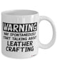 Funny Leather Crafting Mug Warning May Spontaneously Start Talking About Leather Crafting Coffee Cup White