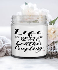Funny Leatherworker Candle Life Is Better With Leather Crafting 9oz Vanilla Scented Candles Soy Wax