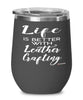 Funny Leatherworker Wine Glass Life Is Better With Leather Crafting 12oz Stainless Steel Black