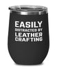 Funny Leatherworker Wine Tumbler Easily Distracted By Leather Crafting Stemless Wine Glass 12oz Stainless Steel