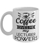 Funny Lecturer Mug Coffee Gives Me My Lecturer Powers Coffee Cup 11oz 15oz White