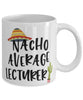 Funny Lecturer Mug Nacho Average Lecturer Coffee Mug 11oz White