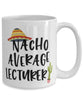 Funny Lecturer Mug Nacho Average Lecturer Coffee Cup 15oz White